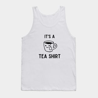 It's A Tea Shirt | black text Tank Top